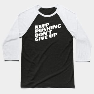 Keep Pushing Don't Give Up Baseball T-Shirt